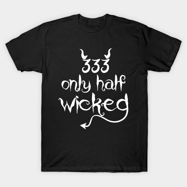 333 Only Half Evil Funny T-Shirt by CreatingChaos